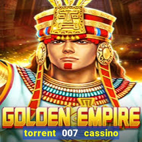 torrent 007 cassino royale legendado